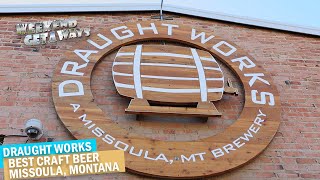 Montana, Missoula - Draught Works - Weekend Getaways S1E6 - Things To Do - Craft Beer