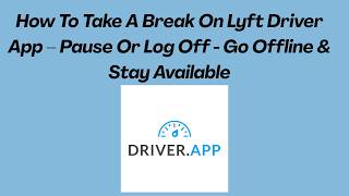 How To Take A Break On Lyft Driver App – Pause Or Log Off - Go Offline & Stay Available