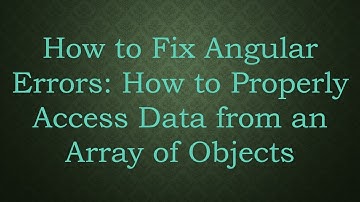 How to Fix Angular Errors: How to Properly Access Data from an Array of Objects