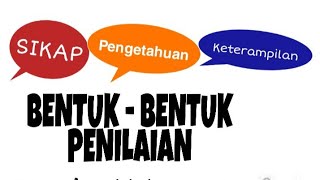 Bentuk Bentuk Penilaian (sikap, pengetahuan & keterampilan)