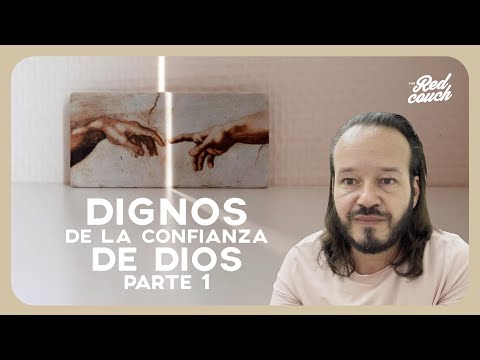 Dignos de la confianza de Dios