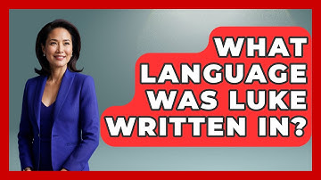 What Language Was Luke Written In? - The Language Library
