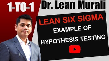 Lean Six Sigma Example of Hypothesis Testing (1-TO-1 Session with Dr. Lean Murali)