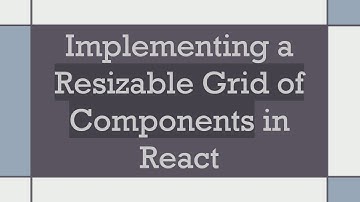 Implementing a Resizable Grid of Components in React