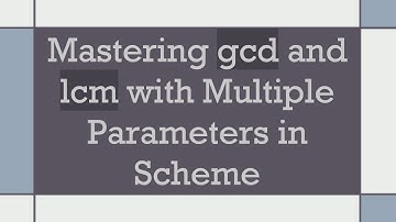 Mastering gcd and lcm with Multiple Parameters in Scheme