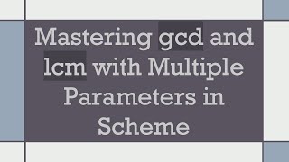 Mastering gcd and lcm with Multiple Parameters in Scheme screenshot 5