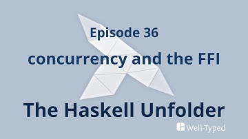 The Haskell Unfolder Episode 36: concurrency and the FFI