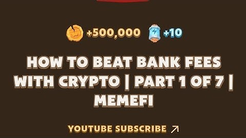 How To Beat Bank Fees With Crypto || Part 1 of 7 || Memefi New YouTube Video Task Completed