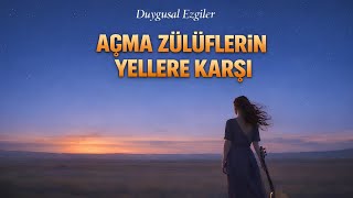 Açma Zülüflerin Yellere Karşı Anatolian Folk Cover Duygusal Ezgiler