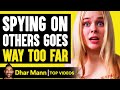 SPYING ON OTHERS Goes Too Far, What Happens Is Shocking | Dhar Mann