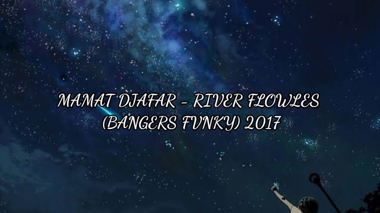 MAMAT DJAFAR - RIVER FLOWLES (BANGERS FVNKY) 2017