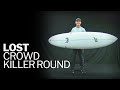 Lost Surfboards Crowd Killer Round - FIRST LOOK