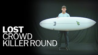 Lost Surfboards Crowd Killer Round - FIRST LOOK