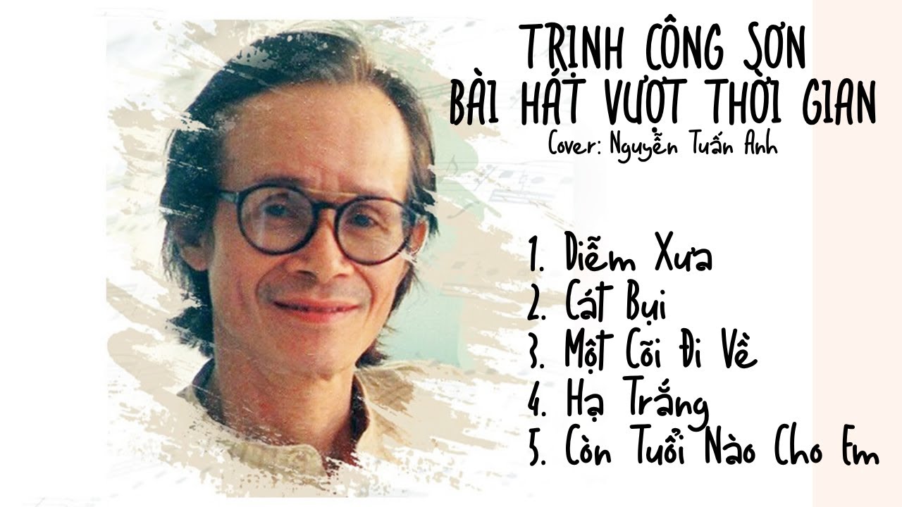 Diễm Xưa, Một Cõi Đi Về, Cát Bụi, Hạ Trắng - Ca Khúc Vượt Thời Gian Phong Cách Mới  -Trịnh Công Sơn