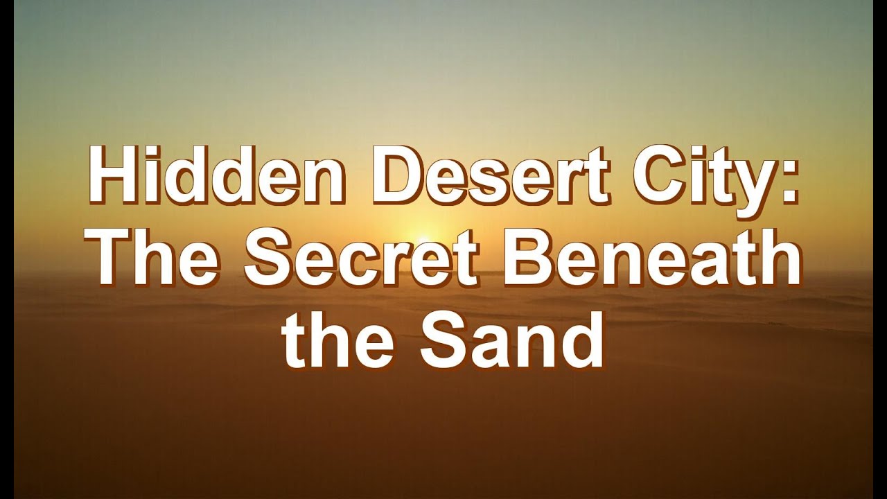 Hidden Desert City: The Secret Beneath the Sand
