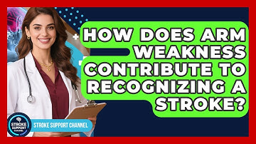 How Does Arm Weakness Contribute to Recognizing a Stroke? | Stroke Support Channel