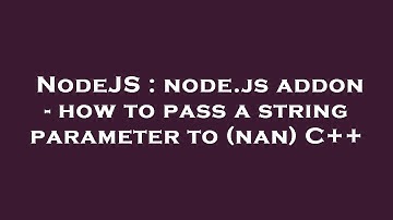 NodeJS : node.js addon - how to pass a string parameter to (nan) C++