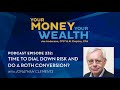 Time to Dial Down Risk and Do a Roth Conversion? Jonathan Clements on Your Money, Your Wealth® #232