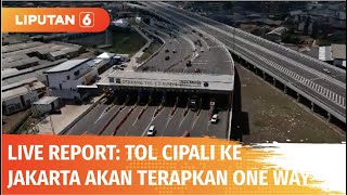 Live Report: Pemberlakuan Sistem Satu Arah dari Tol Cipali ke Jakarta | Liputan 6
