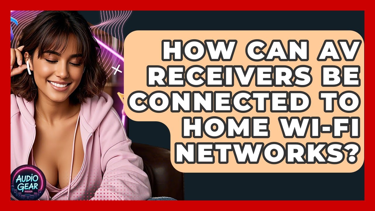 How Can AV Receivers Be Connected to Home Wi-Fi Networks? | Audio Gear Insider