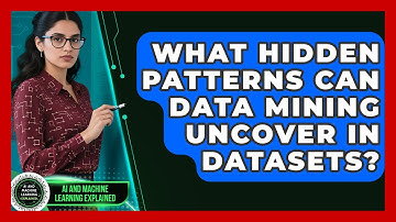 What Hidden Patterns Can Data Mining Uncover In Datasets? - AI and Machine Learning Explained