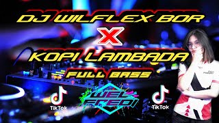 DJ WILFLEX BOR X KOPI LAMBADA FULL BASS
