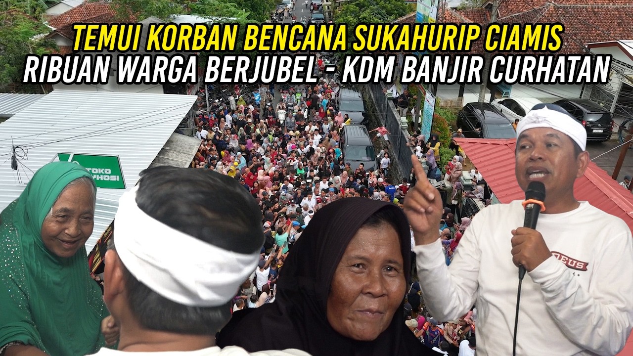 TEMUI K0RB4N BENCANA SUKAHURIP CIAMIS | RIBUAN WARGA BERJUBEL - KDM BANJIR CURHATAN