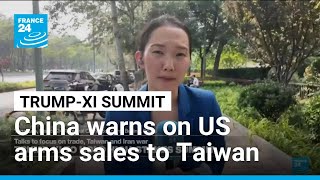 Ahead of Trump-Xi summit, China warns on US arms sales to Taiwan • FRANCE 24 English Guide