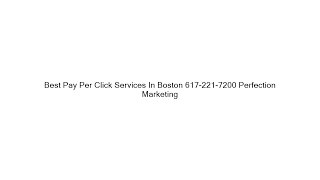 Best Pay Per Click Services In Boston 617-221-7200 Perfection Marketing