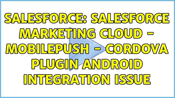 Salesforce: Salesforce Marketing Cloud - MobilePush - Cordova Plugin Android integration Issue