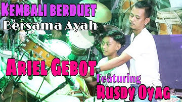 ARIEL GEBOT IS BACK WITH RUSDY OYAG I ELING PABUBURIT (KAUL)