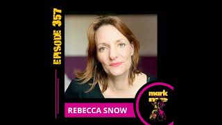 Mark and Me Podcast - Episode 357: Rebecca Snow