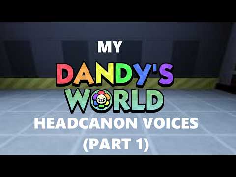 My Dandy's World Headcanon Voices (Part 1)
