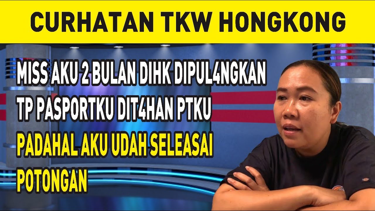 MISS AKU 2 BULAN DIHK DIPUL4NGKAN TP PASPORTKU DIT4HAN PTKU PADAHAL AKU UDAH SELEASAI POTONGAN