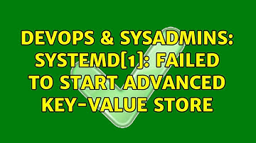 DevOps & SysAdmins: systemd[1]: Failed to start Advanced key-value store