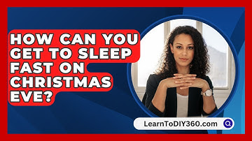 How Can You Get to Sleep Fast on Christmas Eve? - LearnToDIY360.com