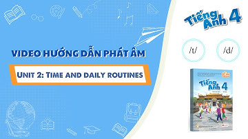 HƯỚNG DẪN PHÁT ÂM LỚP 4 - Unit 2: Time and daily routines - /t/ and /d/