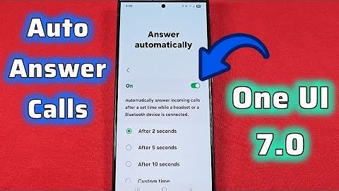 One UI 7.0 - Auto Answer Calls