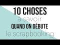 SCRAPBOOKING { DÉBUTANT } 10 choses à savoir quand on commence à scrapper I LYDILLE