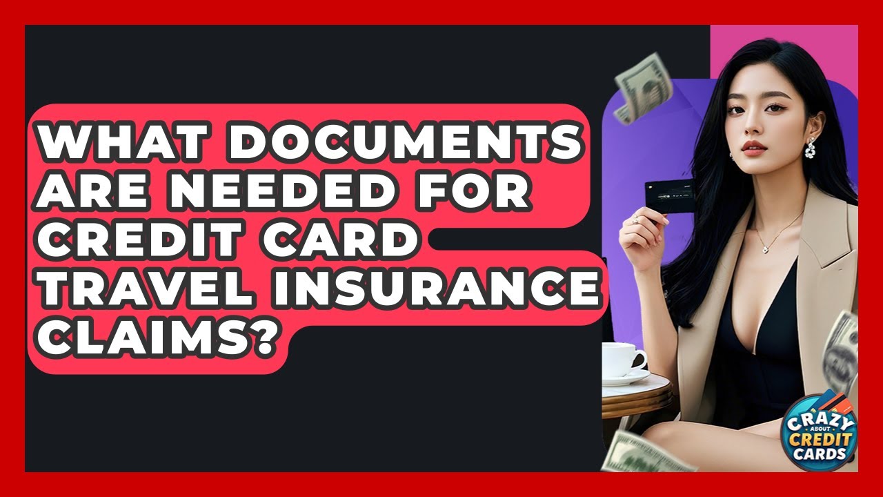 What Documents Are Needed For Credit Card Travel Insurance Claims? - Crazy About Credit Cards