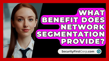 What Benefit Does Network Segmentation Provide? - SecurityFirstCorp.com