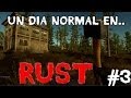 Un dia normal en RUST!! #3