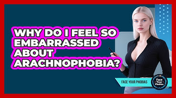 Why Do I Feel So Embarrassed About Arachnophobia? - Face Your Phobias