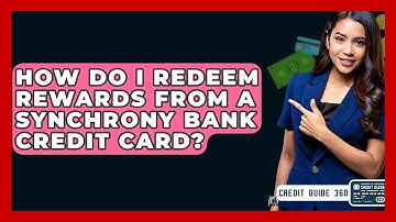 How Do I Redeem Rewards From A Synchrony Bank Credit Card? - CreditGuide360.com