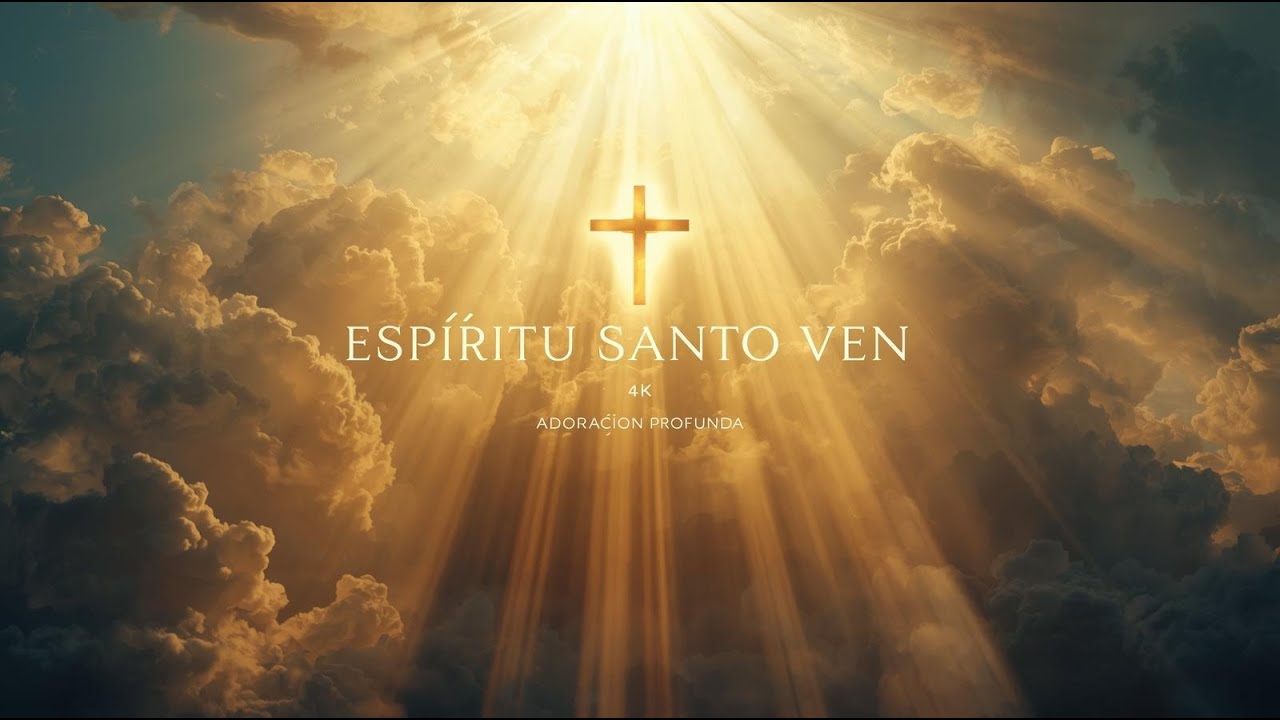 Espíritu Santo Ven 🙏 Adoración Profunda que Transforma el Corazón - YouTube
