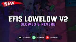 DJ Efis Lowelow V2 ( Slowed & Reverb ) 🎧