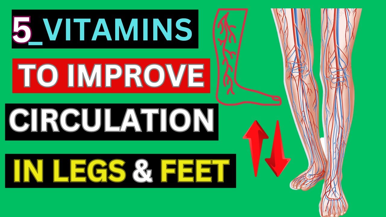  "Top 5 Vitamins for Healthy Leg and Foot Blood Flow Vitalizing Your