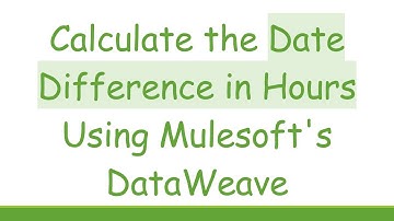 Calculate the Date Difference in Hours Using Mulesoft