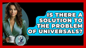 Is There A Solution To The Problem Of Universals? - Philosophy Beyond