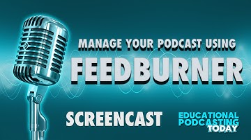Learn how to setup Feedburner for Podcasting and Blogging